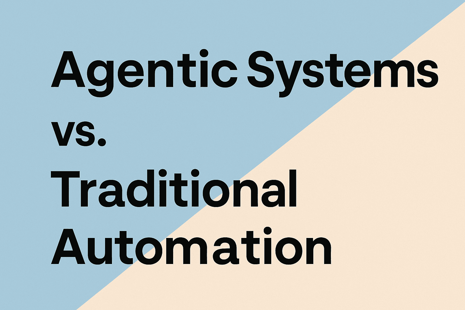 Agentic Systems vs. Traditional Automation