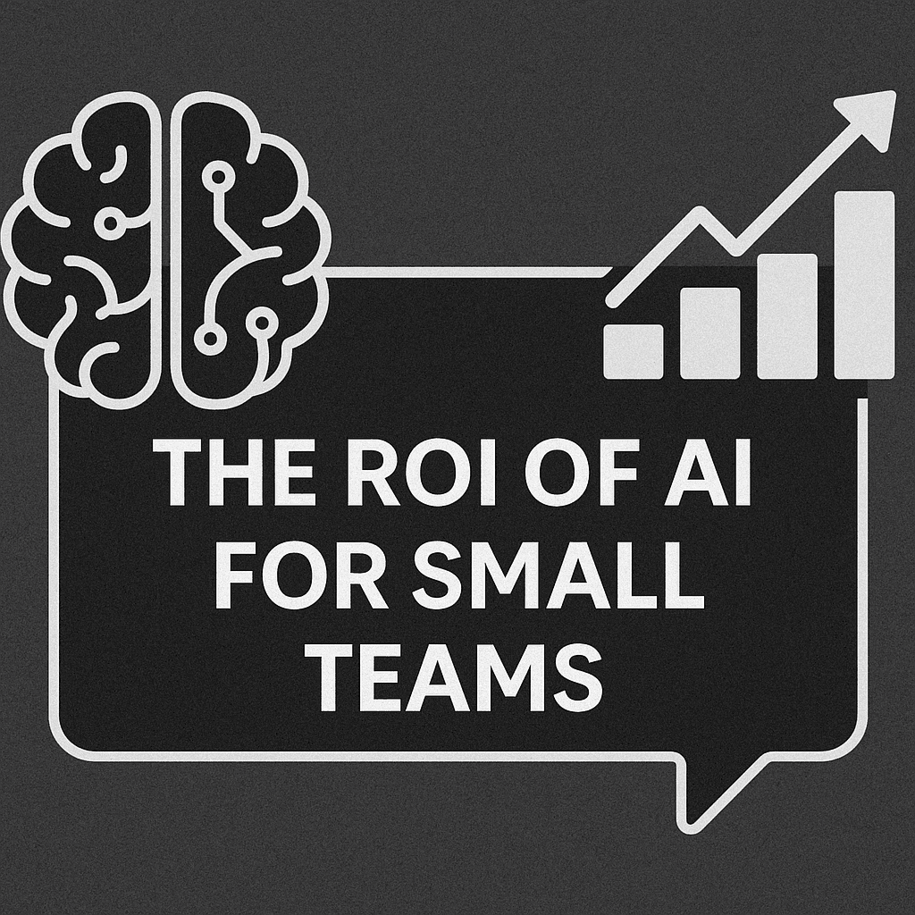 The ROI of AI for Small Teams